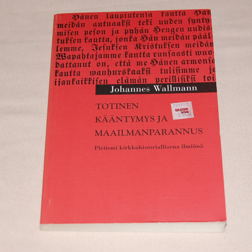 Johannes Wallmann Totinen kääntymys ja maailmanparannus - Pietismi kirkkohistoriallisena ilmiönä